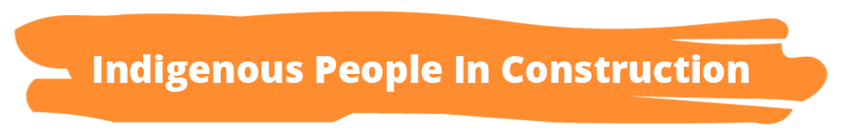 indigenous People in cosntrusction