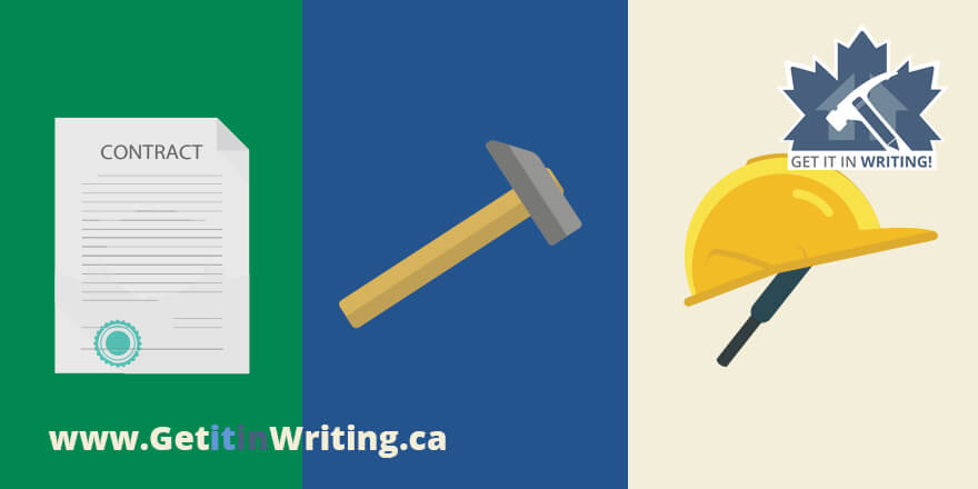 A graphic with three panels: a contract with a seal on a green background, a hammer on a blue background, and a yellow hard hat with a trowel and “Get It in Writing!” logo on a cream background. Text: www.GetItinWriting.ca.