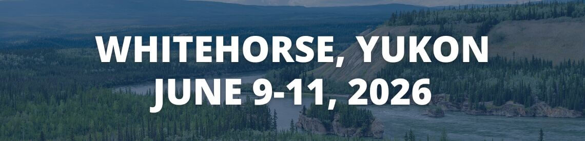Text WHITEHORSE, YUKON JUNE 9-11, 2026 overlaid on a scenic image of a river winding through a forested landscape with hills in the background. PDF Registration details available for attendees.