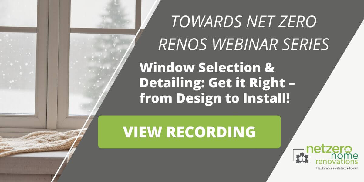 Webinar ad with snowy window and text: Towards Net Zero Renos Webinar Series. Window Selection & Detailing: Get it Right—from Design to Install! VIEW RECORDING. Net Zero Home Renovations logo in the corner.