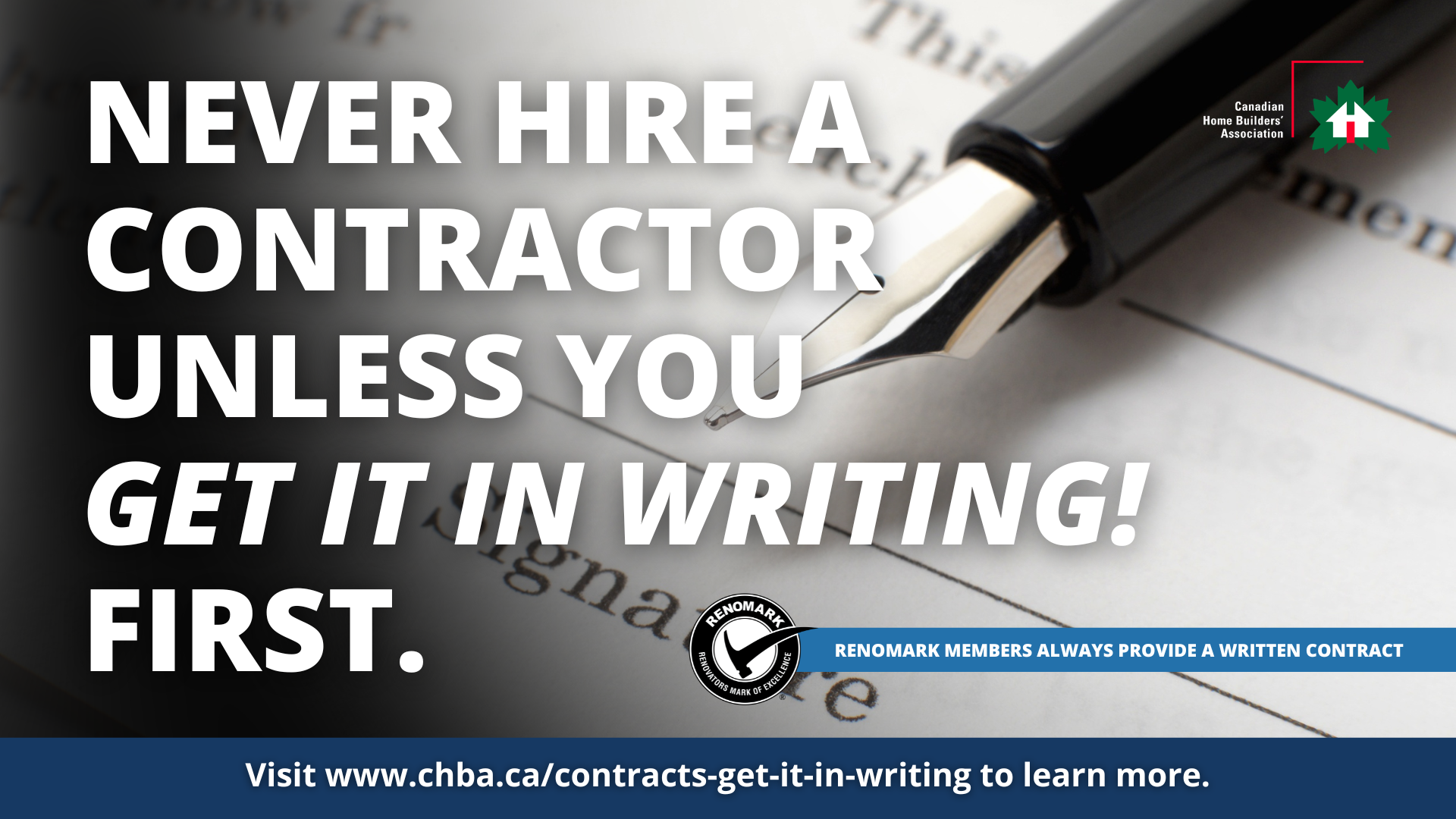 A fountain pen rests on a contract. Bold text reads: Never hire a contractor unless you get it in writing first. Logos and a website link for the Canadian Home Builders’ Association are included.