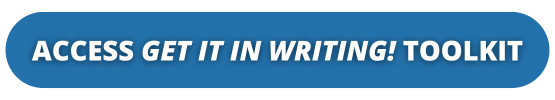 Blue rectangular button with bold white text that reads ACCESS GET IT IN WRITING! TOOLKIT.
